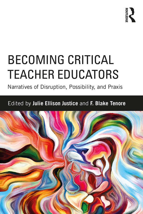 Book cover of Becoming Critical Teacher Educators: Narratives of Disruption, Possibility, and Praxis