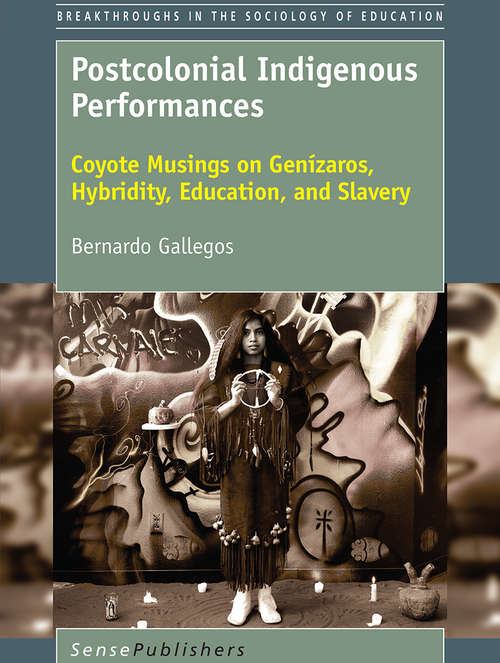 Book cover of Postcolonial Indigenous Performances: Coyote Musings on Genízaros, Hybridity, Education, and Slavery (Breakthroughs in the Sociology of Education)