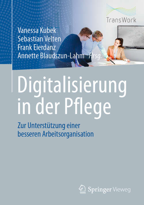 Book cover of Digitalisierung in der Pflege: Zur Unterstützung einer besseren Arbeitsorganisation (1. Aufl. 2020)