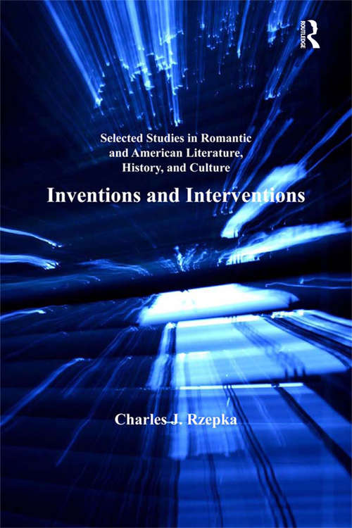 Book cover of Selected Studies in Romantic and American Literature, History, and Culture: Inventions and Interventions