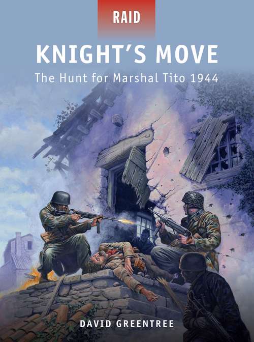 Book cover of Knight’s Move: The Hunt for Marshal Tito 1944 (Raid)
