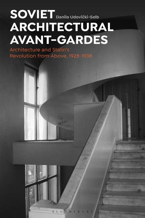 Book cover of Soviet Architectural Avant-Gardes: Architecture and Stalin’s Revolution from Above, 1928-1938