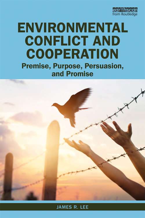 Book cover of Environmental Conflict and Cooperation: Premise, Purpose, Persuasion, and Promise