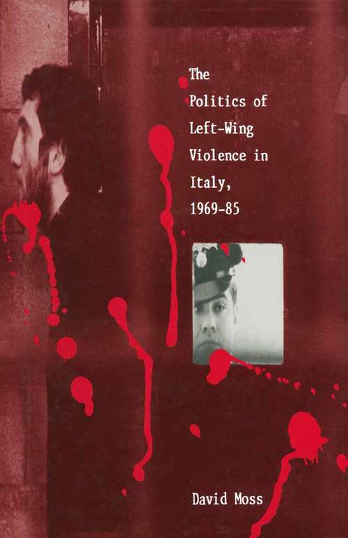 Book cover of The Politics of Left-Wing Violence in Italy, 1969–85 (1st ed. 1989)