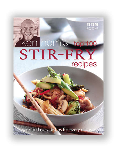 Book cover of Ken Hom's Top 100 Stir Fry Recipes: Quick And Easy Dishes For Every Occasion