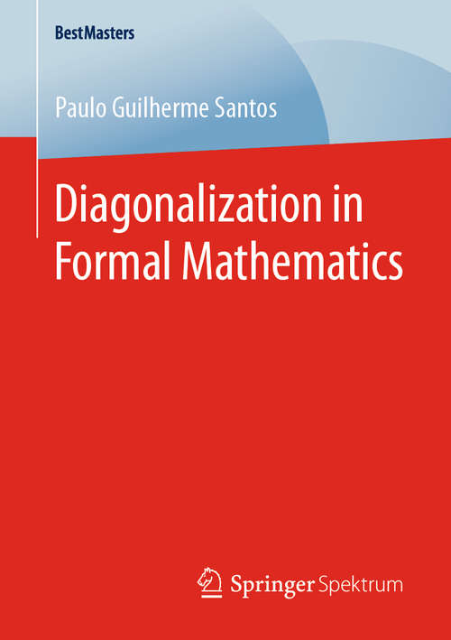 Book cover of Diagonalization in Formal Mathematics (1st ed. 2020) (BestMasters)
