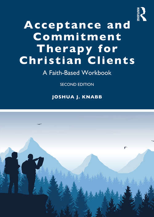 Book cover of Acceptance and Commitment Therapy for Christian Clients: A Faith-Based Workbook (2)