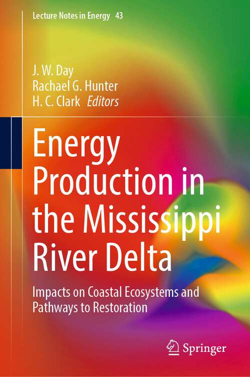 Book cover of Energy Production in the Mississippi River Delta: Impacts on Coastal Ecosystems and Pathways to Restoration (1st ed. 2022) (Lecture Notes in Energy #43)