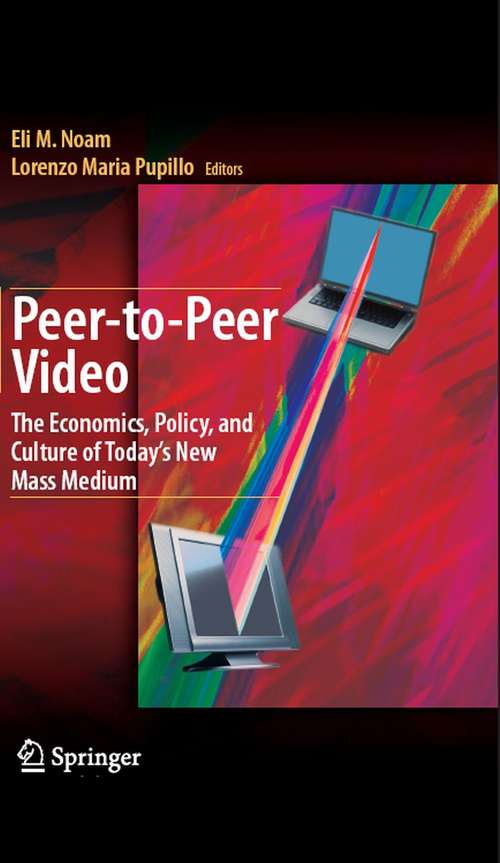 Book cover of Peer-to-Peer Video: The Economics, Policy, and Culture of Today's New Mass Medium (2008)