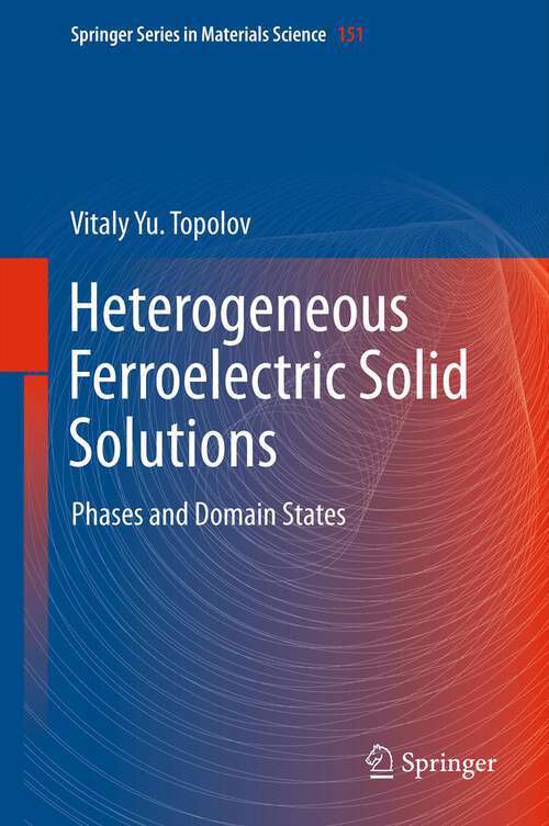 Book cover of Heterogeneous Ferroelectric Solid Solutions: Phases and Domain States (2012) (Springer Series in Materials Science #151)