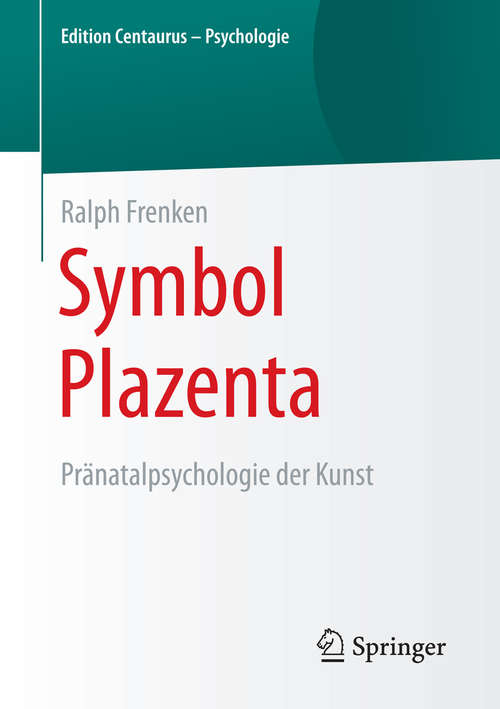 Book cover of Symbol Plazenta: Pränatalpsychologie der Kunst (1. Aufl. 2016) (Edition Centaurus – Psychologie)