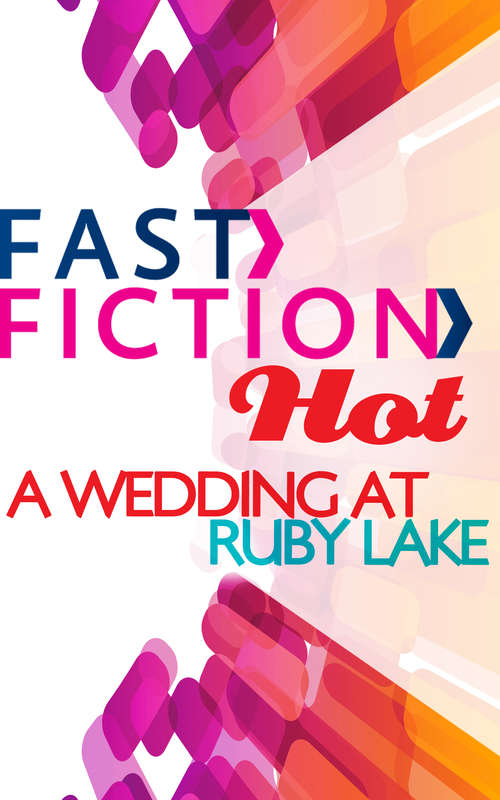 Book cover of A Wedding at Ruby Lake (ePub First edition) (Fast Fiction Ser.)