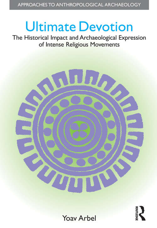 Book cover of Ultimate Devotion: The Historical Impact and Archaeological Expression of Intense Religious Movements (Approaches to Anthropological Archaeology)