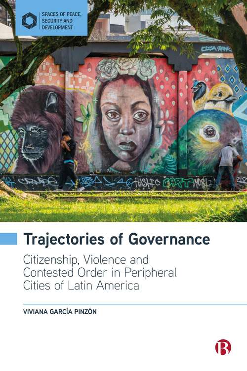 Book cover of Trajectories of Governance: Tracing the Entanglements of Order and Violence in Peripheral Cities of Latin America (First Edition) (Spaces of Peace, Security and Development)
