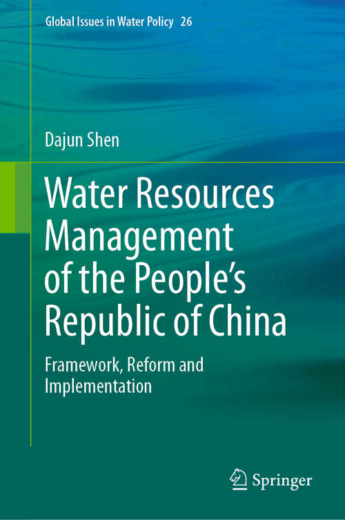Book cover of Water Resources Management of the People’s Republic of China: Framework, Reform and Implementation (1st ed. 2021) (Global Issues in Water Policy #26)