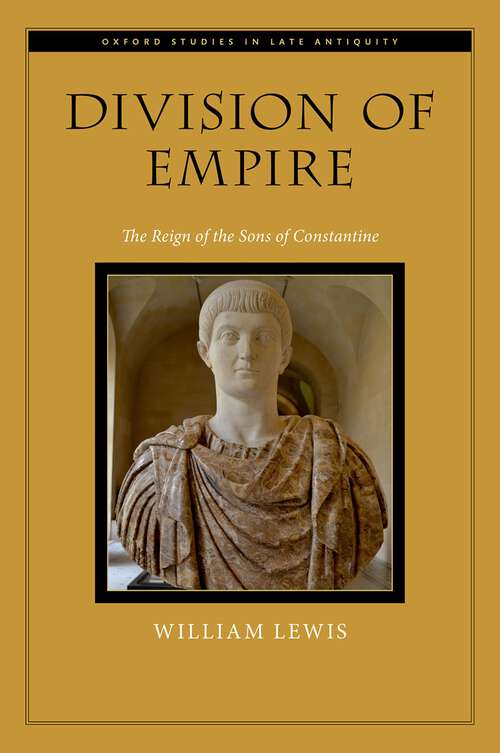 Book cover of Division of Empire: The Reign of the Sons of Constantine (Oxford Studies in Late Antiquity)