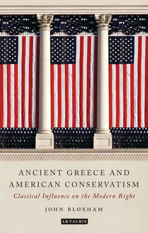 Book cover of Ancient Greece and American Conservatism: Classical Influence on the Modern Right (Library of Classical Studies)