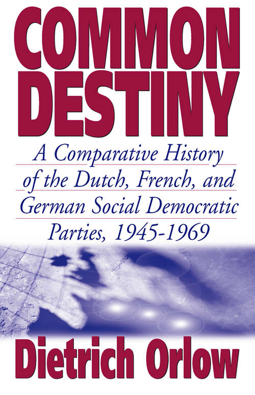 Book cover of Common Destiny: A Comparative History of the Dutch, French, and German Social Democratic Parties, 1945-1969