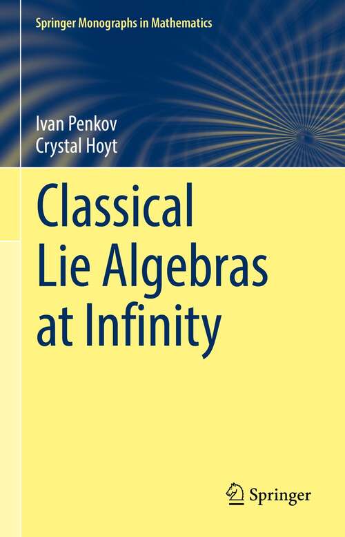 Book cover of Classical Lie Algebras at Infinity (1st ed. 2022) (Springer Monographs in Mathematics)