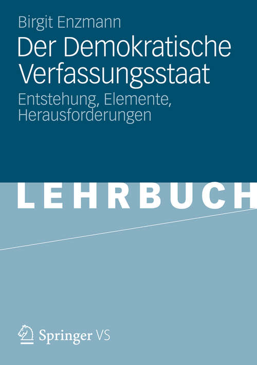 Book cover of Der Demokratische Verfassungsstaat: Entstehung, Elemente, Herausforderungen (2012)