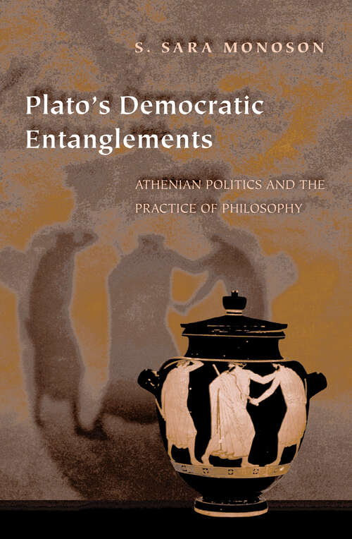 Book cover of Plato's Democratic Entanglements: Athenian Politics and the Practice of Philosophy