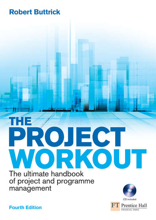 Book cover of The Project Workout: The Ultimate Guide To Directing And Managing Business-led Projects (4) (The\pitman Publishing/"financial Times" Executive Workout Ser.)