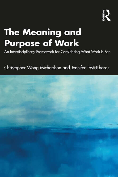 Book cover of The Meaning and Purpose of Work: An Interdisciplinary Framework for Considering What Work is For