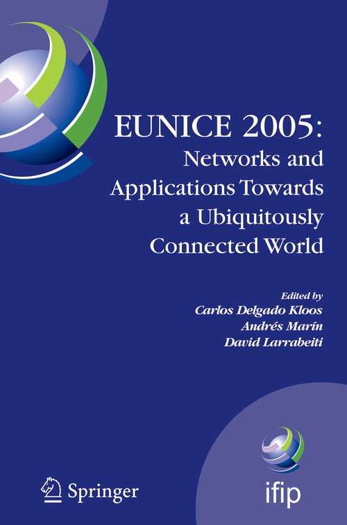 Book cover of EUNICE 2005: IFIP International Workshop on Networked Applications, Colmenarejo, Madrid/Spain, 6-8 July, 2005 (2006) (IFIP Advances in Information and Communication Technology #196)
