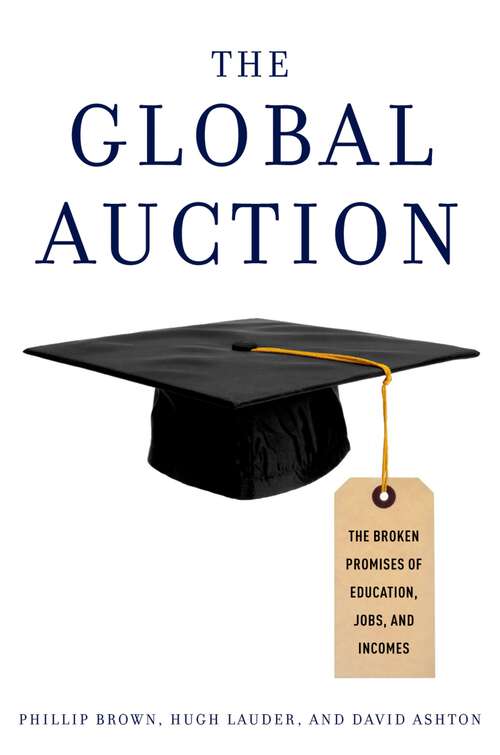 Book cover of The Global Auction: The Broken Promises of Education, Jobs, and Incomes