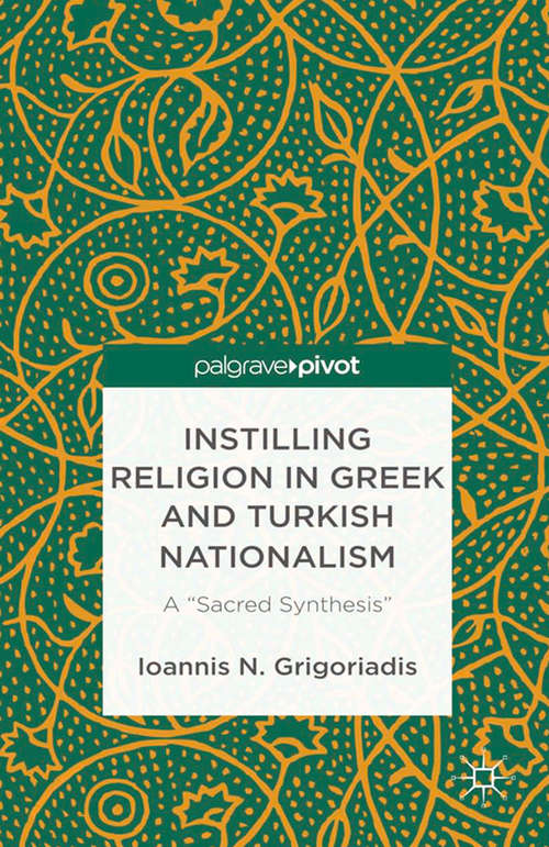 Book cover of Instilling Religion in Greek and Turkish Nationalism: A “Sacred Synthesis” (2013)