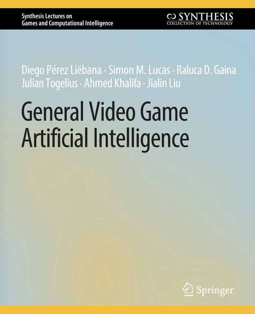 Book cover of General Video Game Artificial Intelligence (Synthesis Lectures on Games and Computational Intelligence)