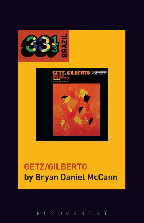 Book cover of João Gilberto and Stan Getz's Getz/Gilberto (33 1/3 Brazil Ser.)