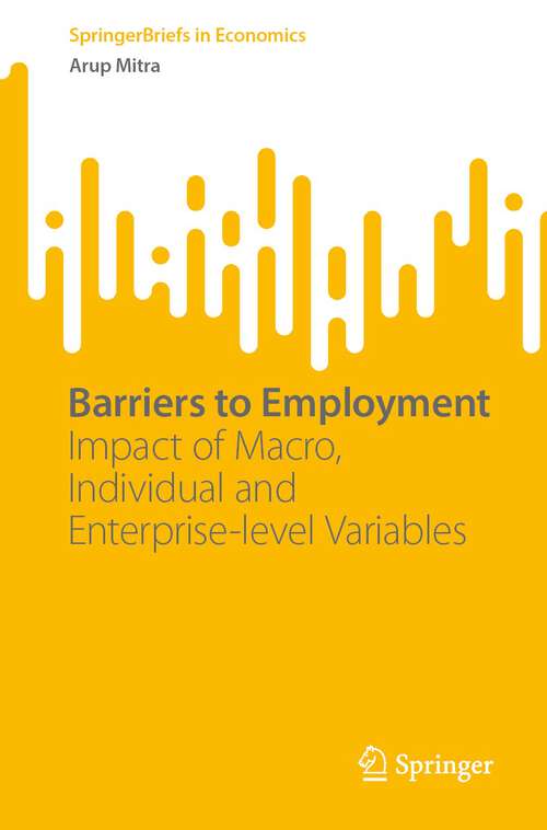 Book cover of Barriers to Employment: Impact of Macro, Individual and Enterprise-level Variables (1st ed. 2023) (SpringerBriefs in Economics)