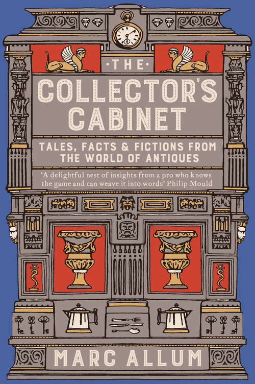 Book cover of The Collector's Cabinet: Tales, Facts and Fictions from the World of Antiques