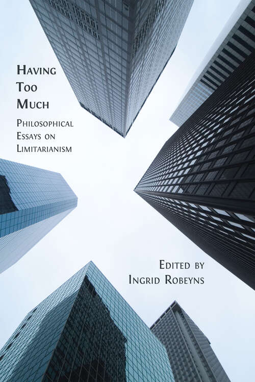 Book cover of Having Too Much: Philosophical Essays on Limitarianism (pdf)