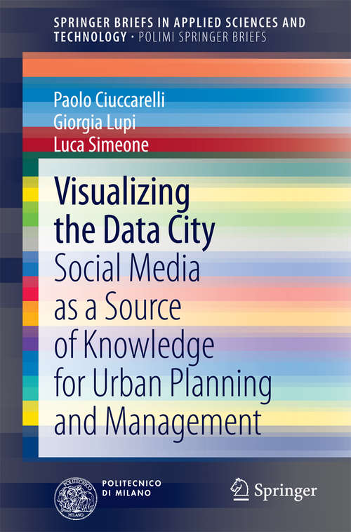 Book cover of Visualizing the Data City: Social Media as a Source of Knowledge for Urban Planning and Management (2014) (SpringerBriefs in Applied Sciences and Technology)