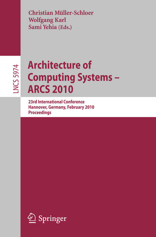 Book cover of Architecture of Computing Systems - ARCS 2010: 23rd International Conference, Hannover, Germany, February 22-25, 2010, Proceedings (2010) (Lecture Notes in Computer Science #5974)