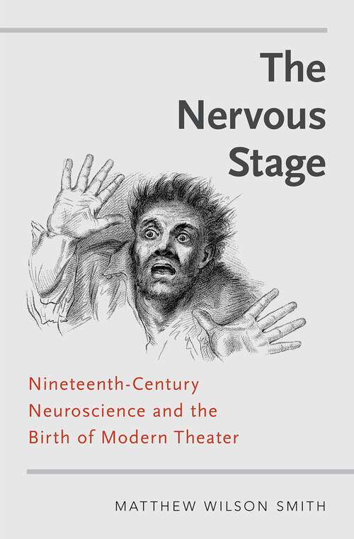 Book cover of The Nervous Stage: Nineteenth-century Neuroscience and the Birth of Modern Theatre