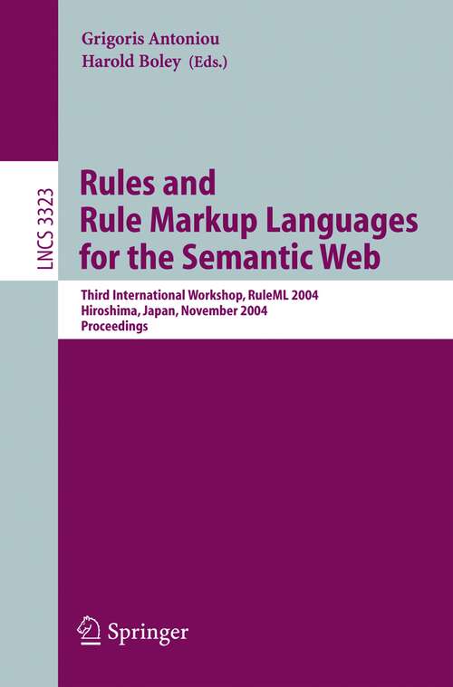 Book cover of Rules and Rule Markup Languages for the Semantic Web: Third International Workshop, RuleML 2004, Hiroshima, Japan, November 8, 2004, Proceedings (2004) (Lecture Notes in Computer Science #3323)