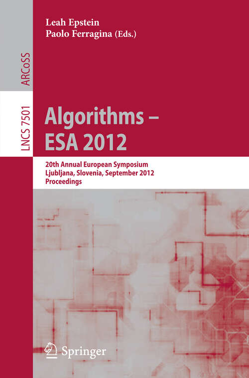 Book cover of Algorithms –- ESA 2012: 20th Annual European Symposium, Ljubljana, Slovenia, September 10-12, 2012. Proceedings (2012) (Lecture Notes in Computer Science #7501)