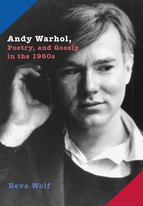 Book cover of Andy Warhol, Poetry, and Gossip in the 1960s (American Politics And Political Economy Ser.)