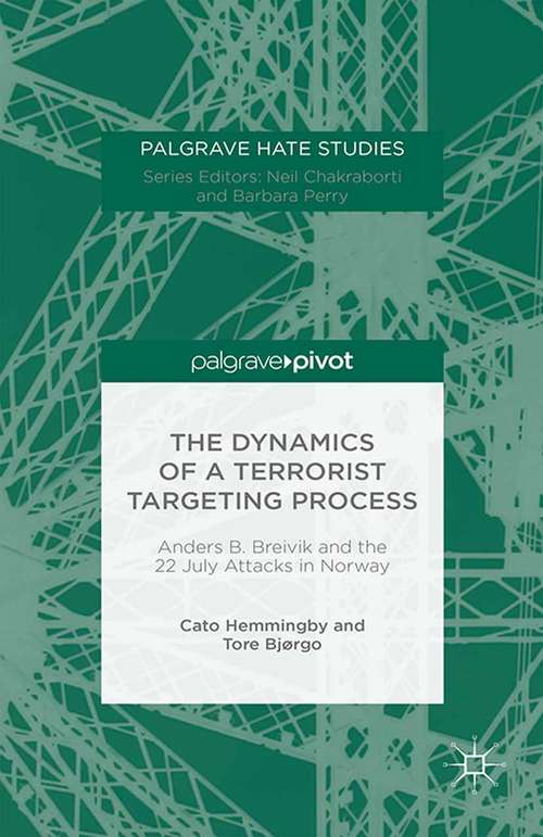 Book cover of The Dynamics of a Terrorist Targeting Process: Anders B. Breivik and the 22 July Attacks in Norway (1st ed. 2016) (Palgrave Hate Studies)