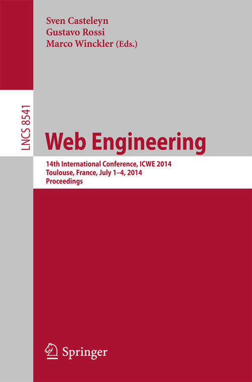 Book cover of Web Engineering: 14th International Conference, ICWE 2014, Toulouse, France, July 1-4, 2014, Proceedings (2014) (Lecture Notes in Computer Science #8541)