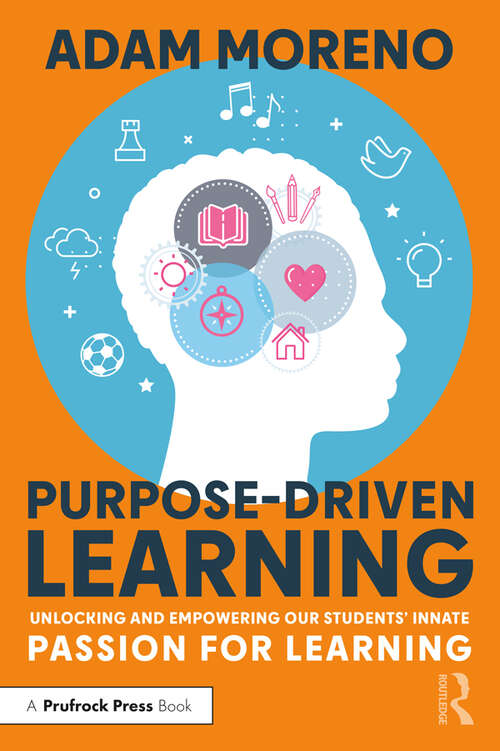 Book cover of Purpose-Driven Learning: Unlocking and Empowering Our Students’ Innate Passion for Learning