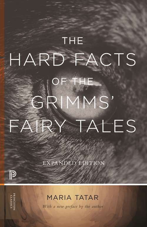 Book cover of The Hard Facts of the Grimms' Fairy Tales: Expanded Edition (2) (Princeton Classics Series #39)