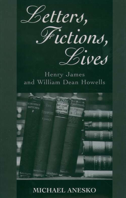 Book cover of Letters, Fictions, Lives: Henry James And William Dean Howells