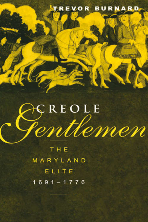 Book cover of Creole Gentlemen: The Maryland Elite, 1691-1776 (New World in the Atlantic World)