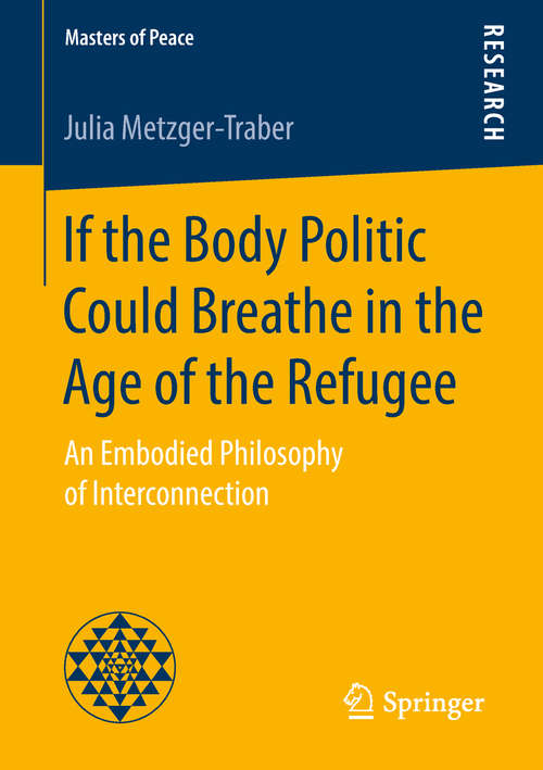 Book cover of If the Body Politic Could Breathe in the Age of the Refugee: An Embodied Philosophy of Interconnection (Masters of Peace)