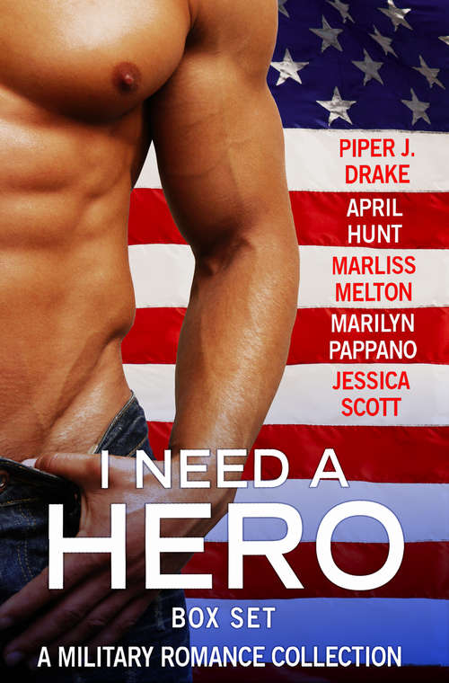 Book cover of I Need a Hero Box Set: A Military Romance Collection
