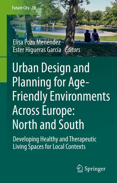 Book cover of Urban Design and Planning for Age-Friendly Environments Across Europe: Developing Healthy and Therapeutic Living Spaces for Local Contexts (1st ed. 2022) (Future City #19)